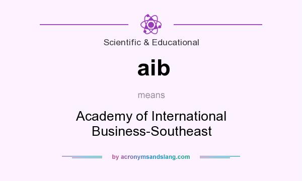 What does aib mean? It stands for Academy of International Business-Southeast