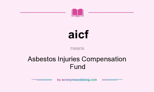 What does aicf mean? It stands for Asbestos Injuries Compensation Fund