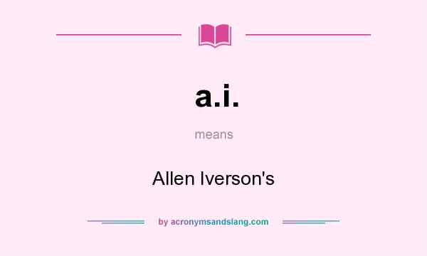 What does a.i. mean? It stands for Allen Iverson`s