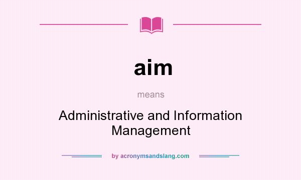 What does aim mean? It stands for Administrative and Information Management