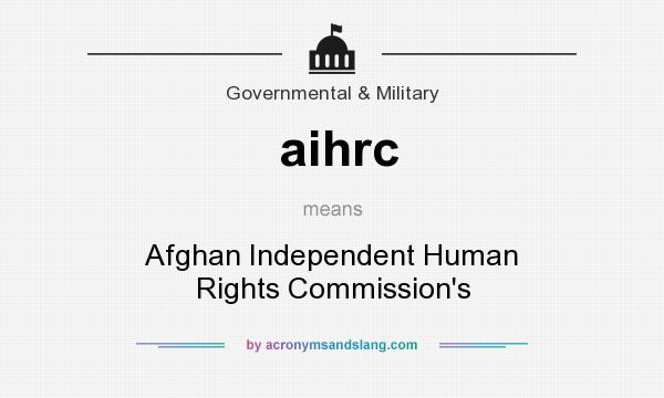What does aihrc mean? It stands for Afghan Independent Human Rights Commission`s
