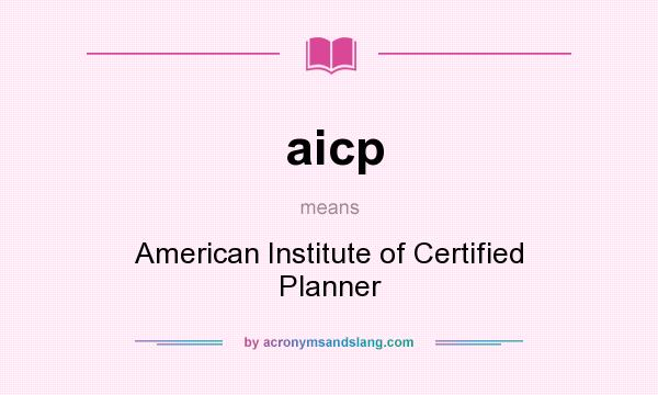 What does aicp mean? It stands for American Institute of Certified Planner
