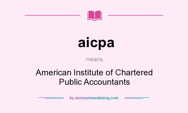 What does aicpa mean? It stands for American Institute of Chartered Public Accountants