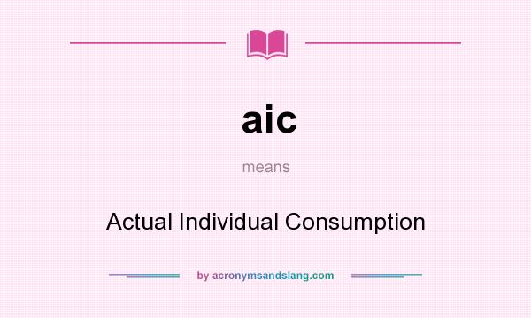 What does aic mean? It stands for Actual Individual Consumption
