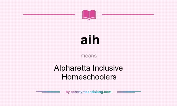What does aih mean? It stands for Alpharetta Inclusive Homeschoolers