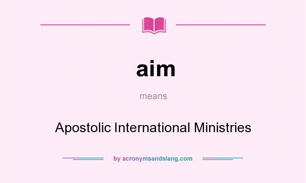 What does aim mean? It stands for Apostolic International Ministries