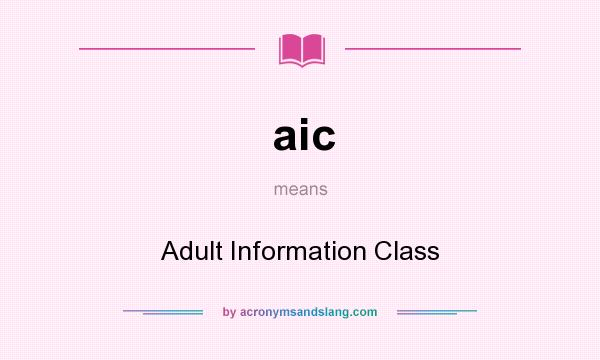 What does aic mean? It stands for Adult Information Class