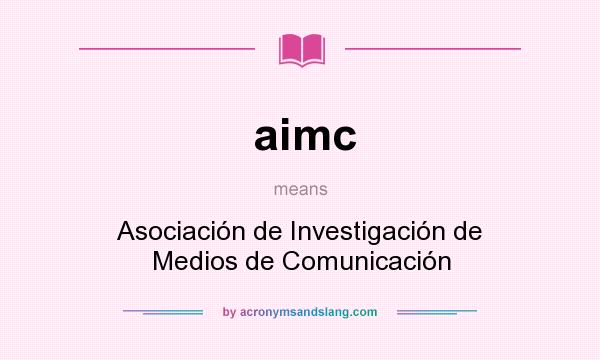What does aimc mean? It stands for Asociación de Investigación de Medios de Comunicación