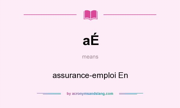 What does aÉ mean? It stands for assurance-emploi En