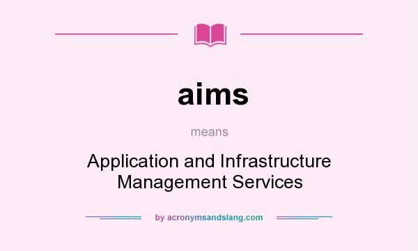 What does aims mean? It stands for Application and Infrastructure Management Services