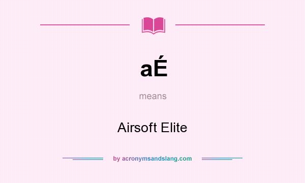 What does aÉ mean? It stands for Airsoft Elite