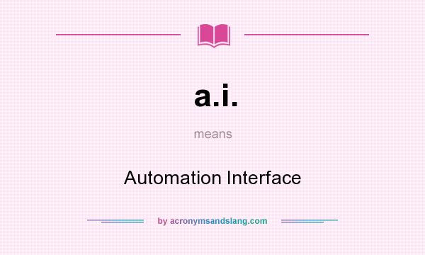 What does a.i. mean? It stands for Automation Interface