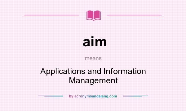 What does aim mean? It stands for Applications and Information Management