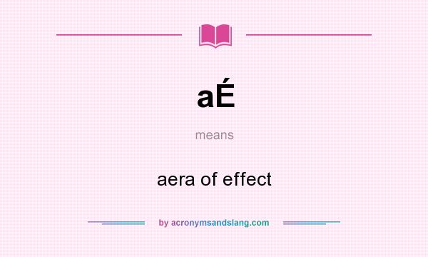 What does aÉ mean? It stands for aera of effect