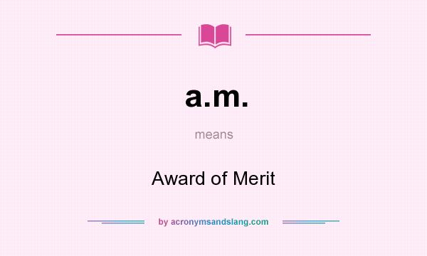 What does a.m. mean? It stands for Award of Merit