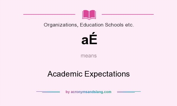What does aÉ mean? It stands for Academic Expectations