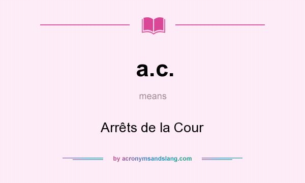 What does a.c. mean? It stands for Arrêts de la Cour