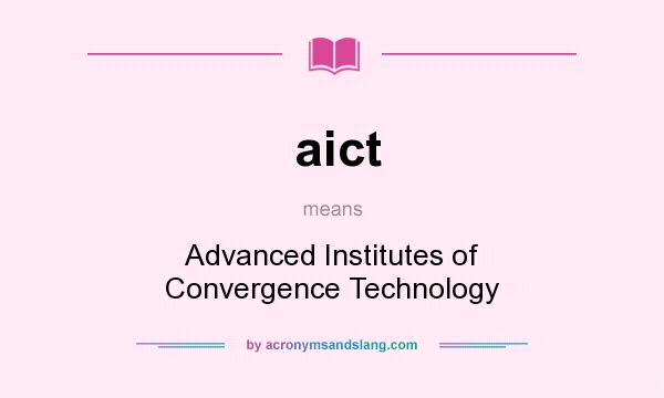 What does aict mean? It stands for Advanced Institutes of Convergence Technology