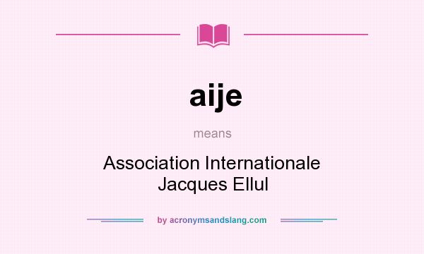 What does aije mean? It stands for Association Internationale Jacques Ellul