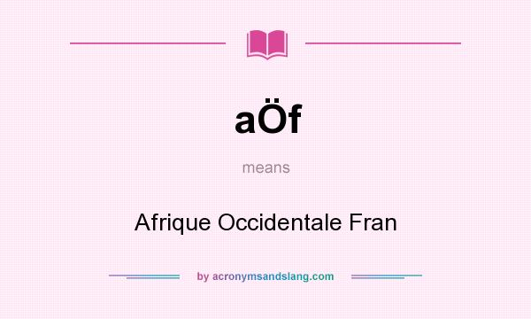 What does aÖf mean? It stands for Afrique Occidentale Fran