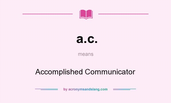 What does a.c. mean? It stands for Accomplished Communicator