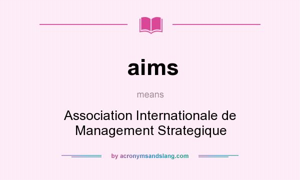 What does aims mean? It stands for Association Internationale de Management Strategique