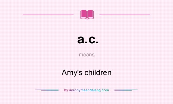 What does a.c. mean? It stands for Amy`s children