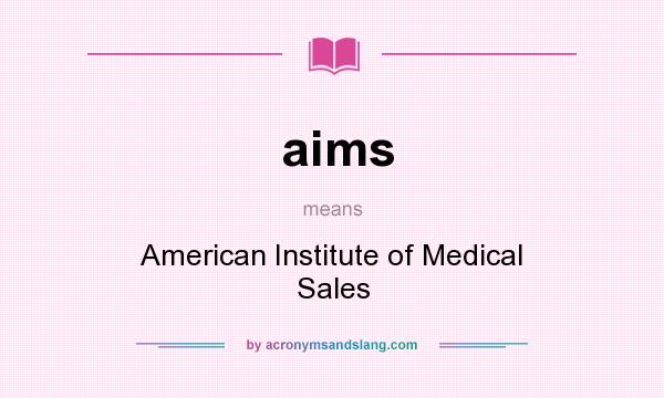 What does aims mean? It stands for American Institute of Medical Sales