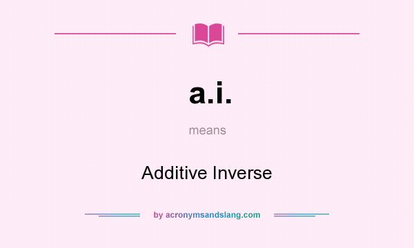 What does a.i. mean? It stands for Additive Inverse