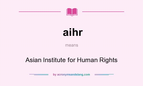 What does aihr mean? It stands for Asian Institute for Human Rights