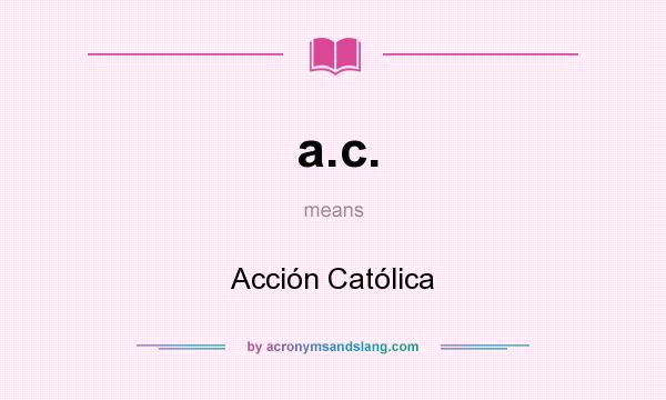 What does a.c. mean? It stands for Acción Católica
