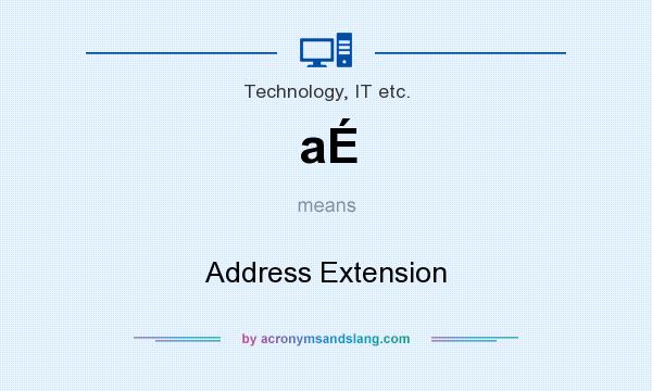 What does aÉ mean? It stands for Address Extension