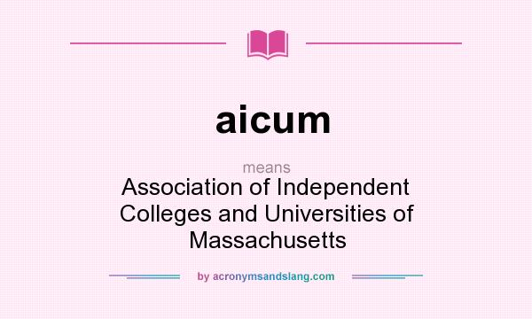 What does aicum mean? It stands for Association of Independent Colleges and Universities of Massachusetts