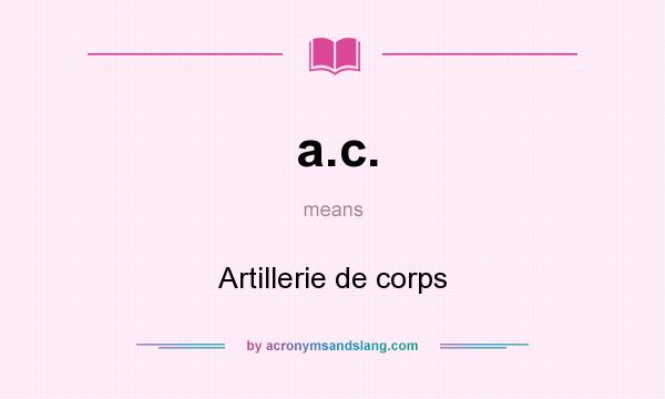 What does a.c. mean? It stands for Artillerie de corps