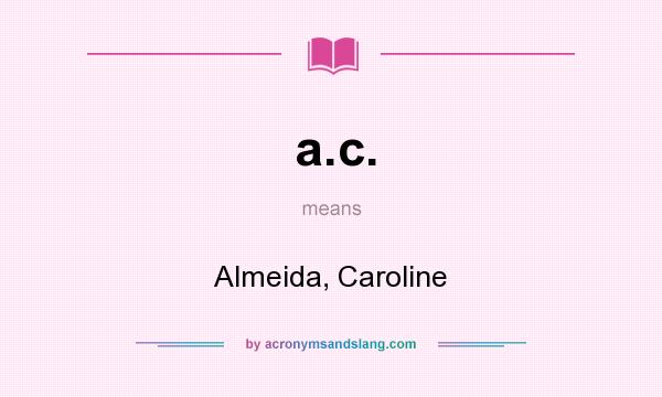 What does a.c. mean? It stands for Almeida, Caroline