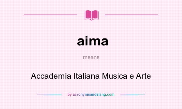 What does aima mean? It stands for Accademia Italiana Musica e Arte