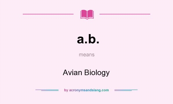 What does a.b. mean? It stands for Avian Biology