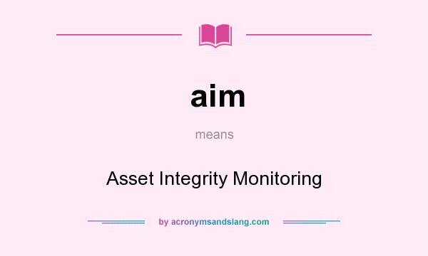 What does aim mean? It stands for Asset Integrity Monitoring