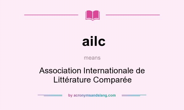What does ailc mean? It stands for Association Internationale de Littérature Comparée