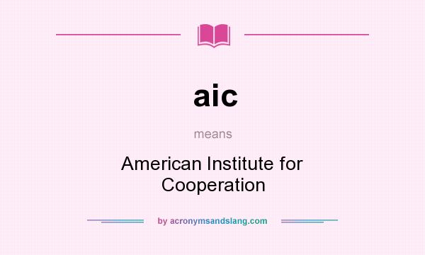 What does aic mean? It stands for American Institute for Cooperation