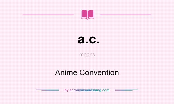 What does a.c. mean? It stands for Anime Convention