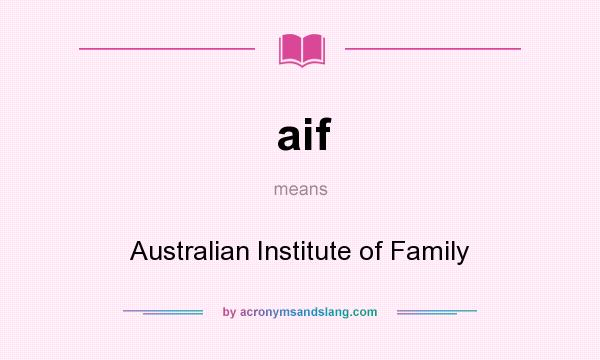 What does aif mean? It stands for Australian Institute of Family