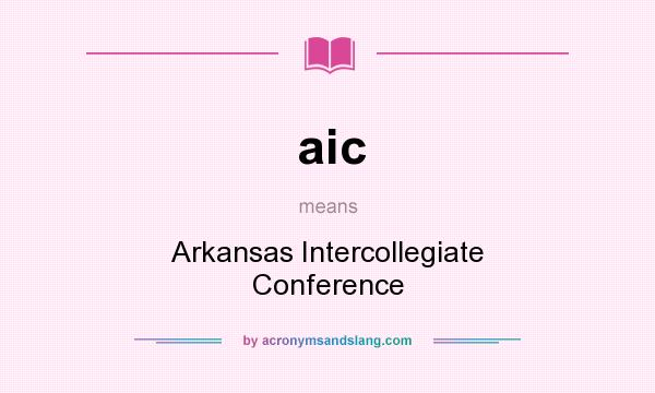 What does aic mean? It stands for Arkansas Intercollegiate Conference