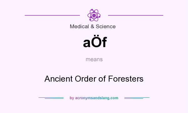 What does aÖf mean? It stands for Ancient Order of Foresters