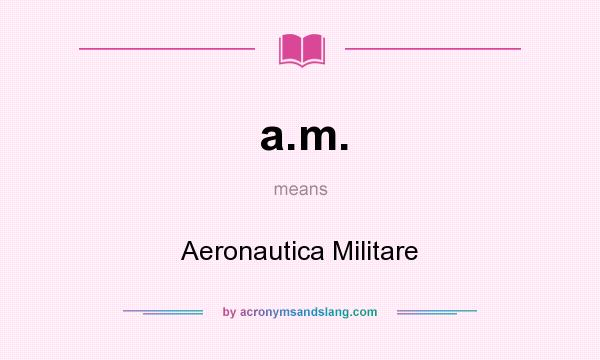 What does a.m. mean? It stands for Aeronautica Militare