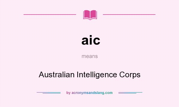 What does aic mean? It stands for Australian Intelligence Corps