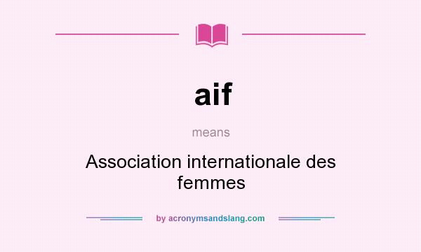 What does aif mean? It stands for Association internationale des femmes