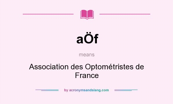 What does aÖf mean? It stands for Association des Optométristes de France