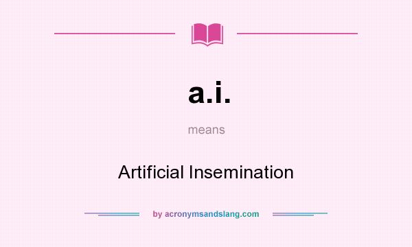 What does a.i. mean? It stands for Artificial Insemination
