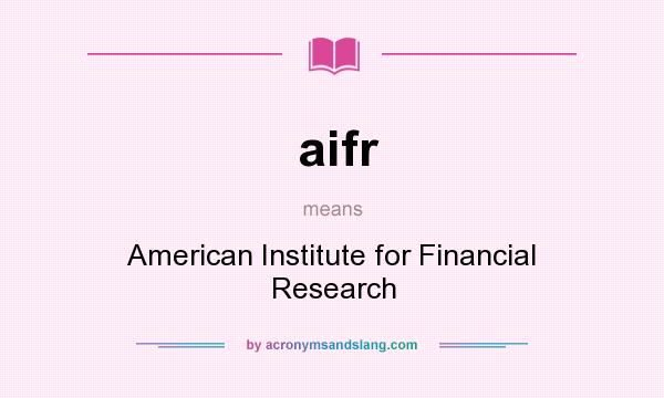 What does aifr mean? It stands for American Institute for Financial Research
